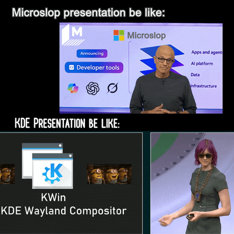 Two parts. First one above has the ceo of Microsoft doing a presentation about their new AI tool with the explanation text: microslop presentation be like

Second part below, Victoria Fisher with a huge kde necklace doing a presentation about kwin wayland compositor