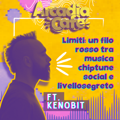 Cover dell'episodio podcast Arcadia Café "Limiti: un filo rosso tra musica chiptune, social e livellosegreto"