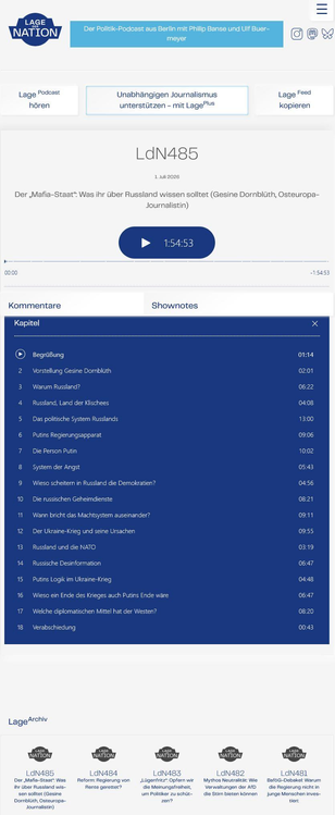 Screenshot der Episoden-Webseite auf www.lagedernation.org mit einer Übersicht der besprochenen 15 Themen über jeweils circa 6-9 Minuten . Dauer des gesamten Podcasts knapp 2 Stunden.

Begrüßung
Vorstellung Gesine Dornblüth
Warum Russland?
Russland, Land der Klischees
Das politische System Russlands
Putins Regierungsapparat
Die Person Putin
System der Angst
Wieso scheitern in Russland die Demokratien?
Die russischen Geheimdienste
Wann bricht das Machtsystem auseinander?
Der Ukraine-Krieg und seine Ursachen
Russland und die NATO
Russische Desinformation
Putins Logik im Ukraine-Krieg
Wieso ein Ende des Krieges auch Putins Ende wäre
Welche diplomatischen Mittel hat der Westen?
Verabschiedung
